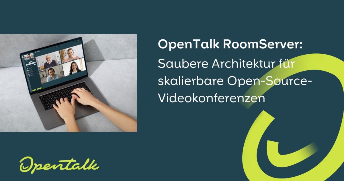 OpenTalk RoomServer: saubere Architektur für skalierbare Open-Source-Videokonferenzen