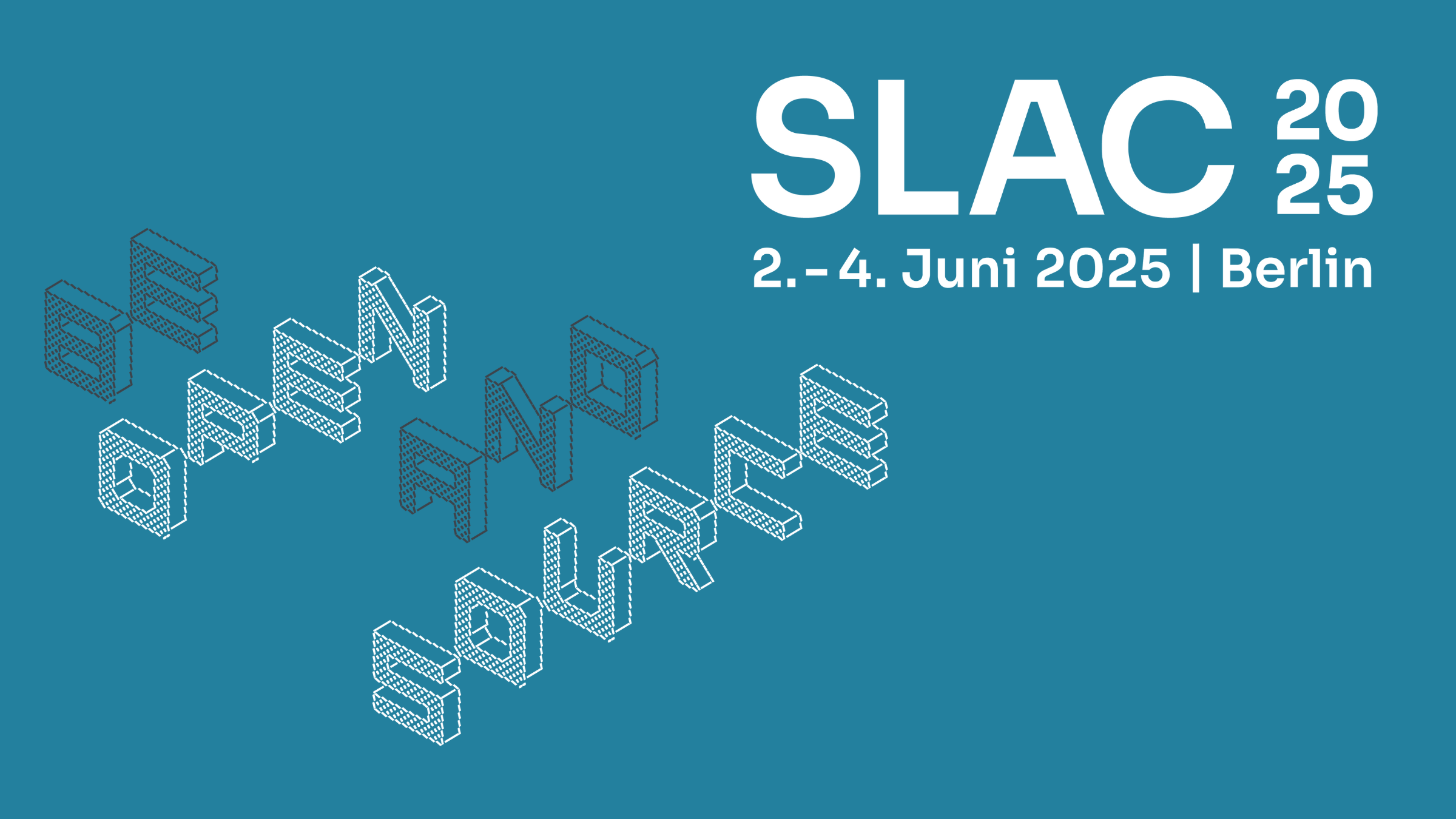 SLAC 2025 // 2. - 4.Juni 2025 / Berlin