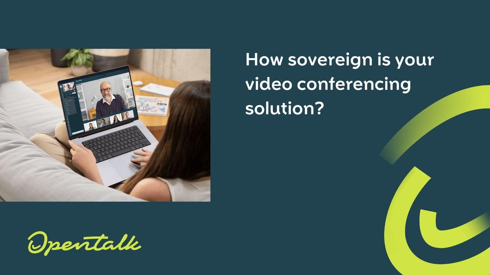 How sovereign is your video conferencing solution?